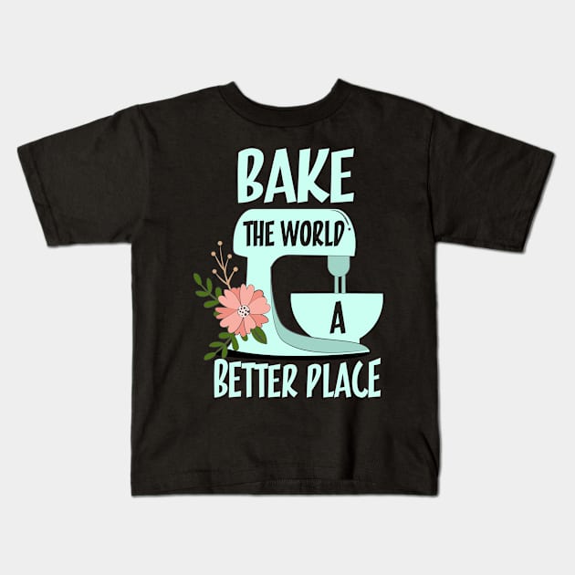 Bake The World a Better Place Kids T-Shirt by PixelArt